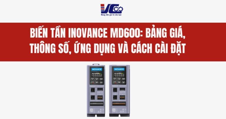 BIẾN TẦN INOVANCE MD600 BẢNG GIÁ, THÔNG SỐ, ỨNG DỤNG VÀ CÁCH CÀI ĐẶT