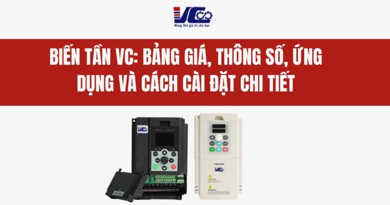 BIẾN TẦN VC BẢNG GIÁ, THÔNG SỐ, ỨNG DỤNG VÀ CÁCH CÀI ĐẶT CHI TIẾT