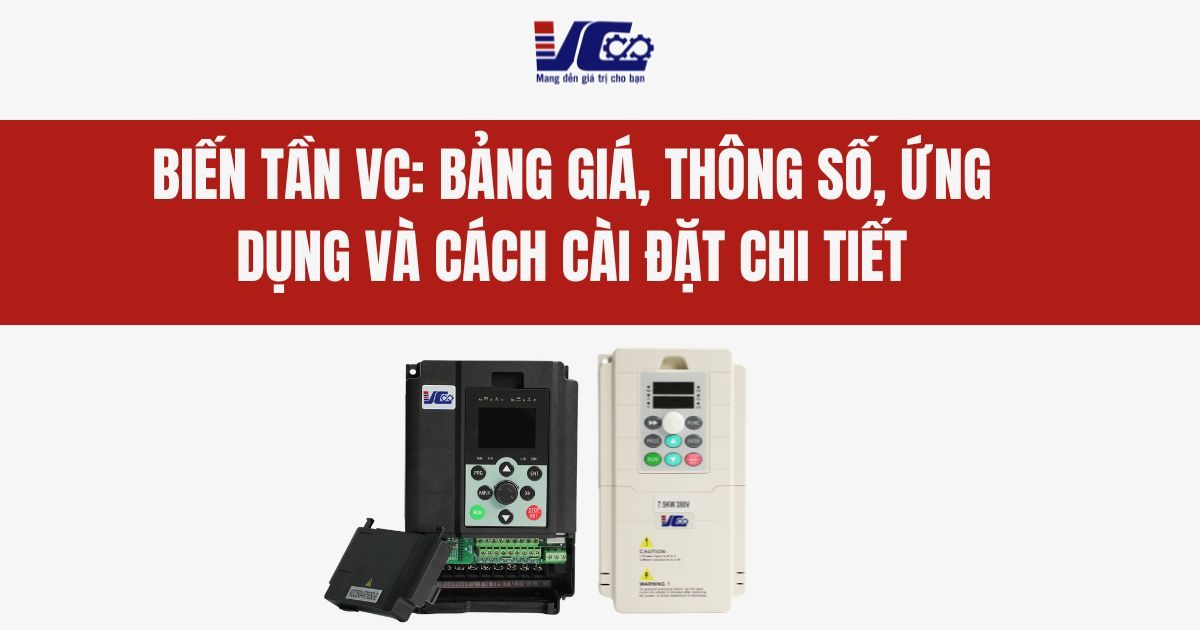 BIẾN TẦN VC BẢNG GIÁ, THÔNG SỐ, ỨNG DỤNG VÀ CÁCH CÀI ĐẶT CHI TIẾT