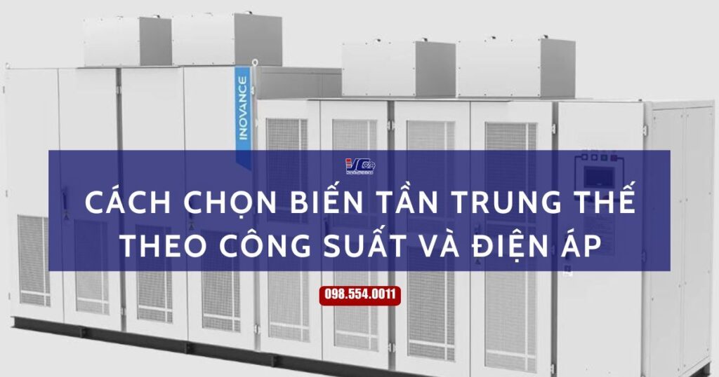 CÁCH CHỌN BIẾN TẦN TRUNG THẾ THEO CÔNG SUẤT VÀ ĐIỆN ÁP HƯỚNG DẪN CHI TIẾT TỪ A-Z