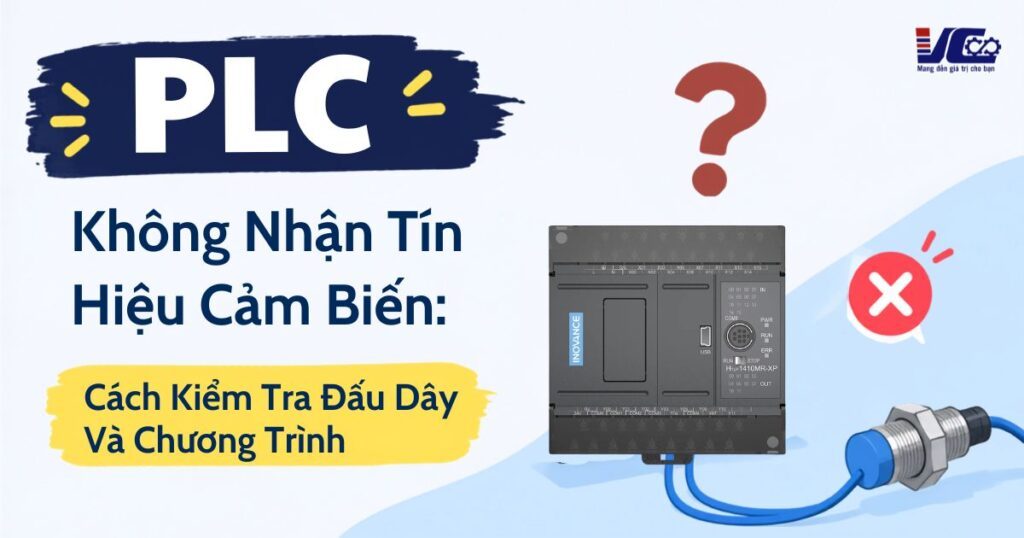 PLC không nhận tín hiệu cảm biến: Cách kiểm tra đấu dây và chương trình