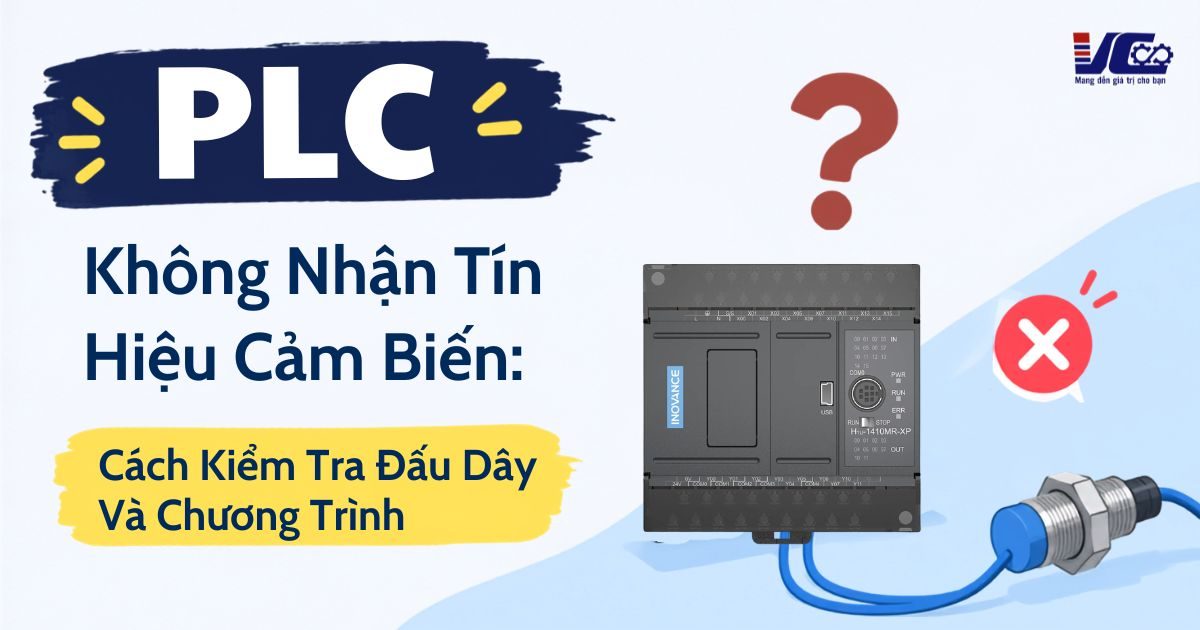 PLC không nhận tín hiệu cảm biến: Cách kiểm tra đấu dây và chương trình