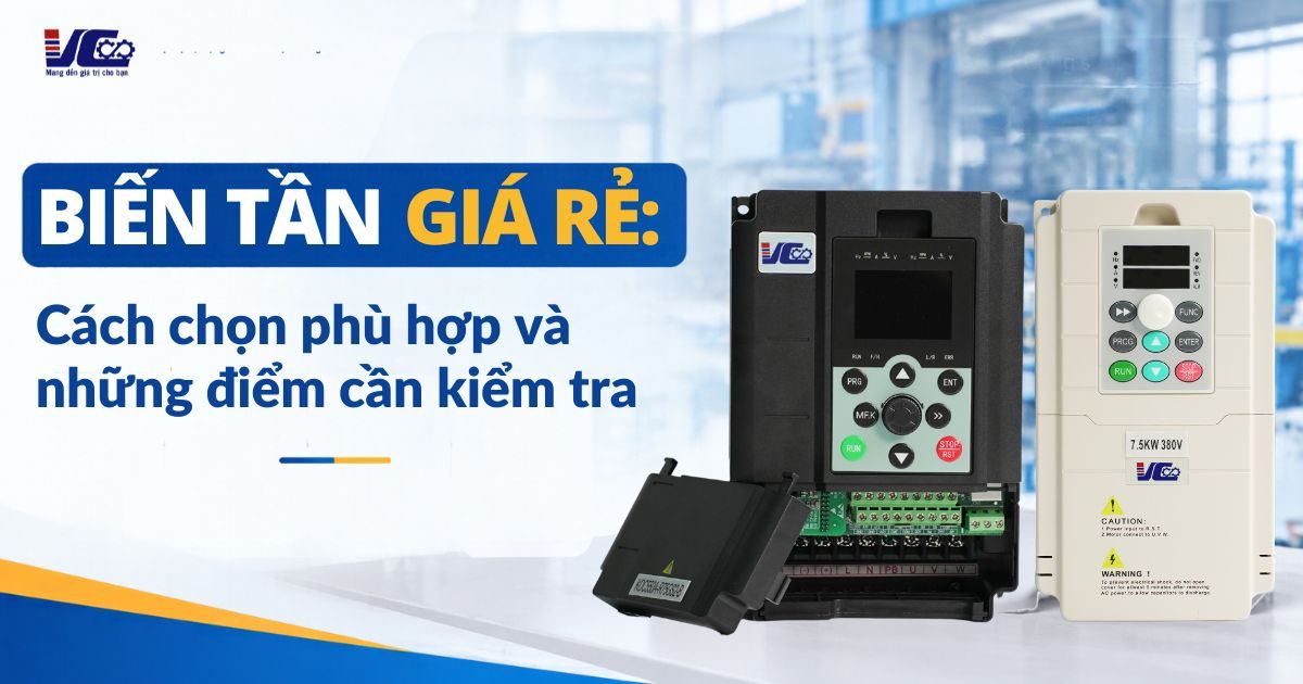 Biến tần giá rẻ Cách chọn phù hợp và những điểm cần kiểm tra