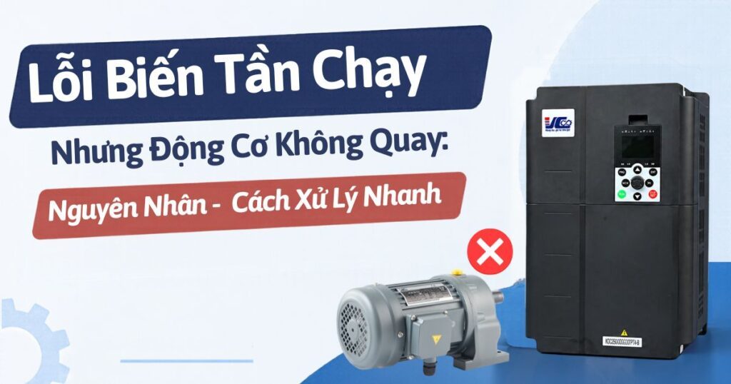 Biến Tần Chạy Nhưng Động Cơ Không Quay: Cách Xử Lý Chi Tiết