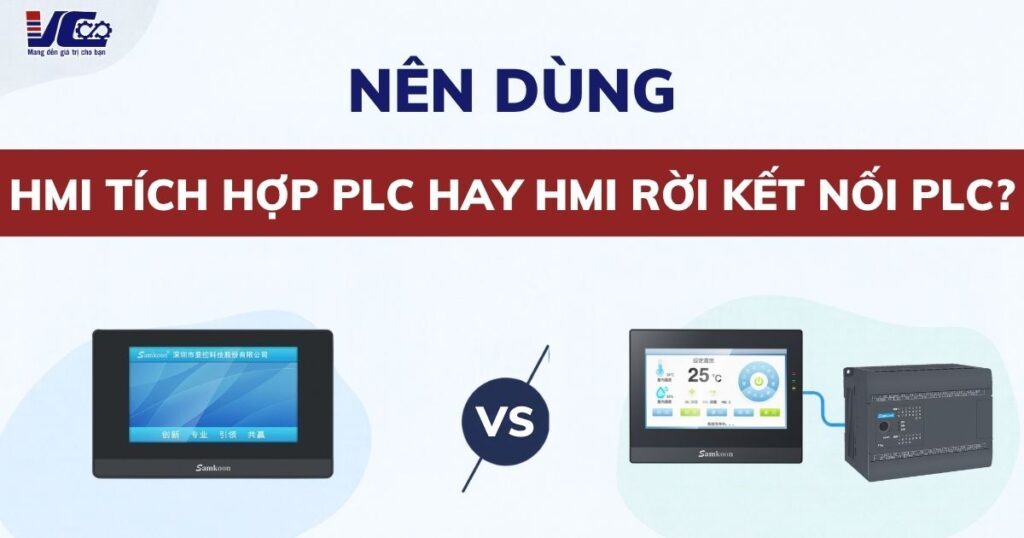 Nên dùng HMI tích hợp PLC hay HMI rời kết nối PLC? Ưu nhược điểm của từng loại