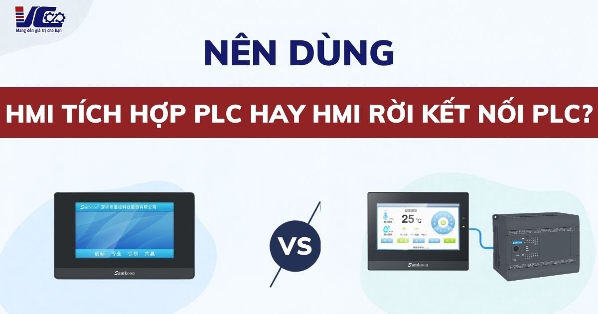 Nên dùng HMI tích hợp PLC hay HMI rời kết nối PLC? Ưu nhược điểm của từng loại