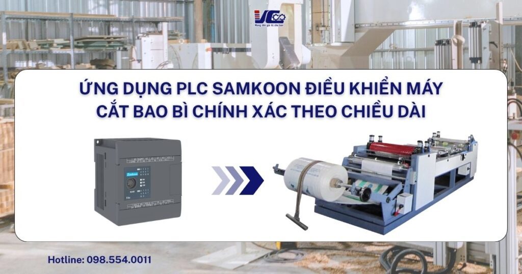 ỨNG DỤNG PLC SAMKOON ĐIỀU KHIỂN MÁY CẮT BAO BÌ CHÍNH XÁC THEO CHIỀU DÀI